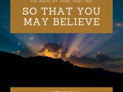 The Book of John: Part Two - So That You May Believe